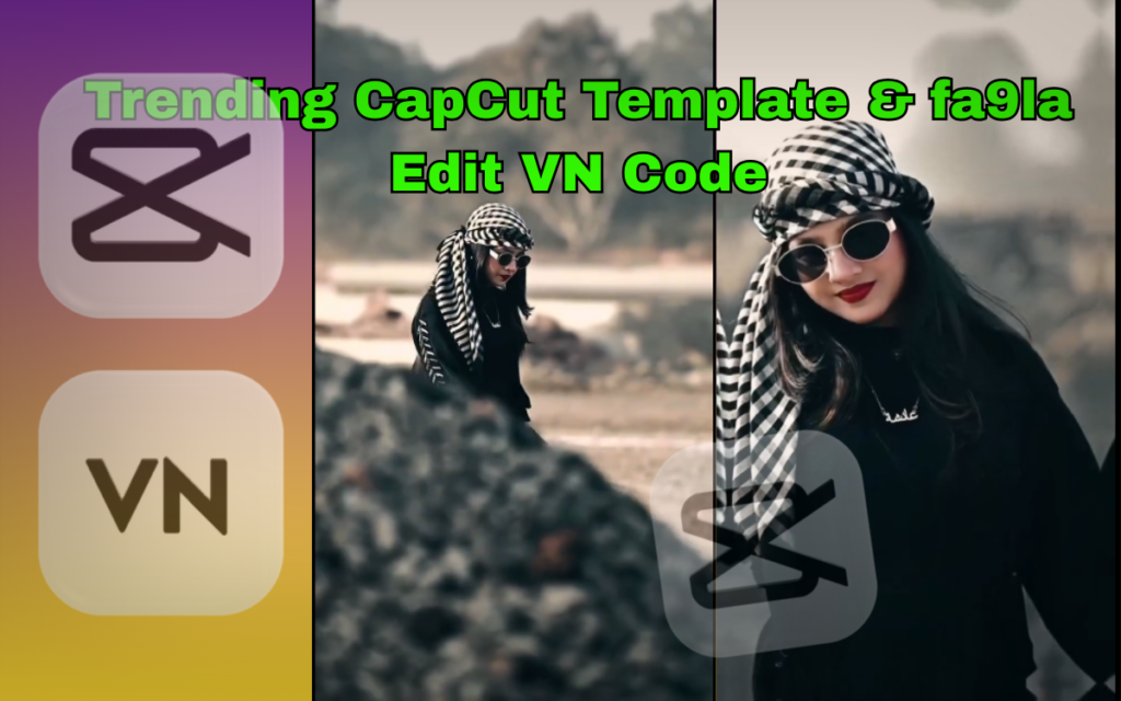 Trending CapCut Template & fa9la Edit VN Code