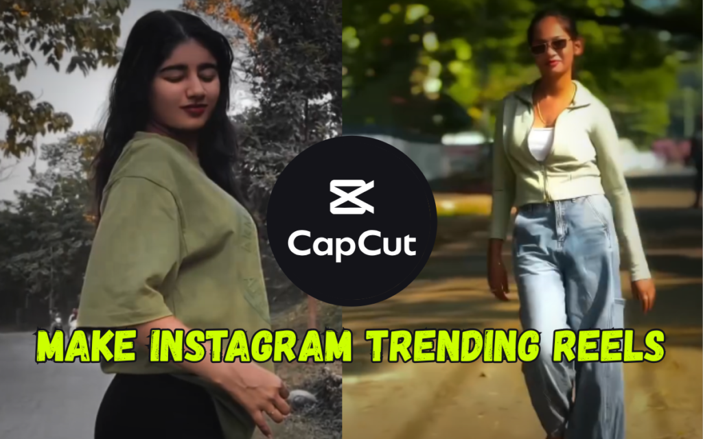 How to Make Instagram Trending Reels Using CapCut Template